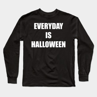 Everyday is Halloween Long Sleeve T-Shirt